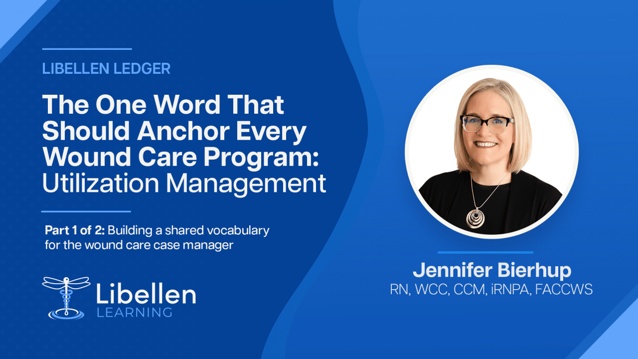 The One Word That Should Anchor Every Wound Care Program: Utilization Management